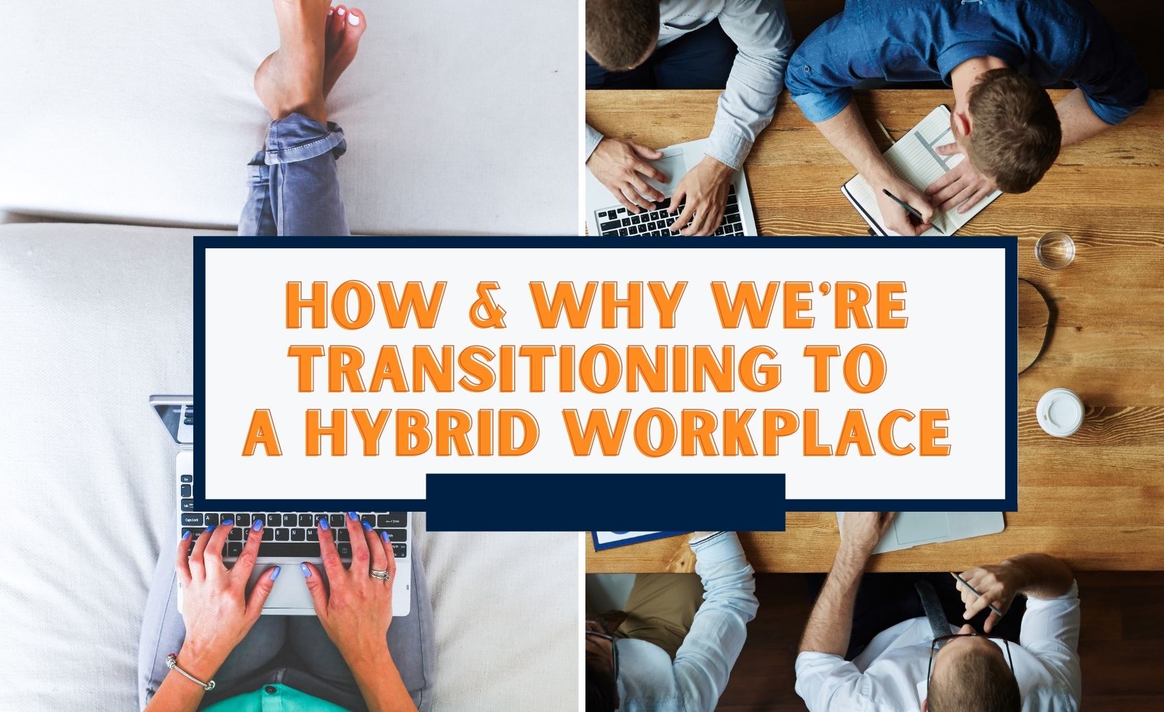 How And Why We’re Transitioning To A Hybrid Workplace Post-Pandemic